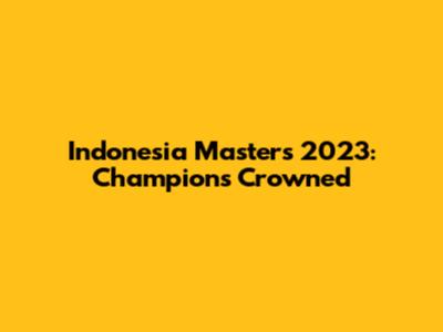 Indonesia Masters 2023: Champions Crowned