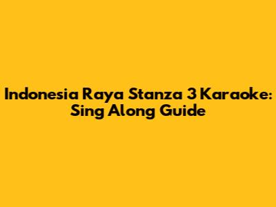 Indonesia Raya Stanza 3 Karaoke: Sing Along Guide