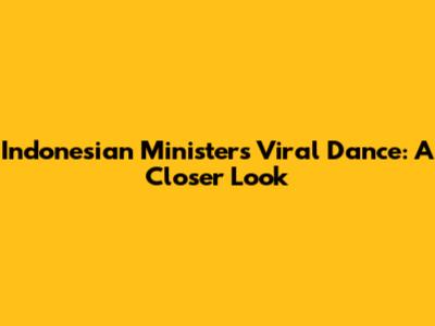 Indonesian Minister's Viral Dance: A Closer Look