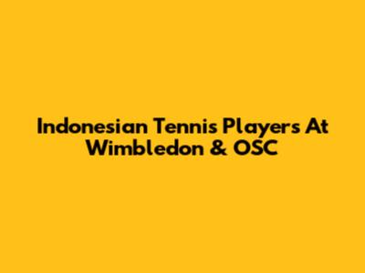 Indonesian Tennis Players At Wimbledon & OSC