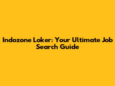 Indozone Loker: Your Ultimate Job Search Guide