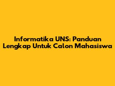Informatika UNS: Panduan Lengkap Untuk Calon Mahasiswa