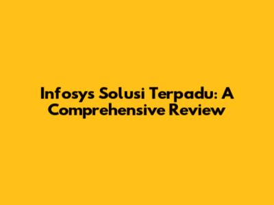 Infosys Solusi Terpadu: A Comprehensive Review