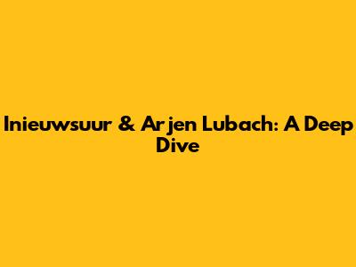 Inieuwsuur & Arjen Lubach: A Deep Dive