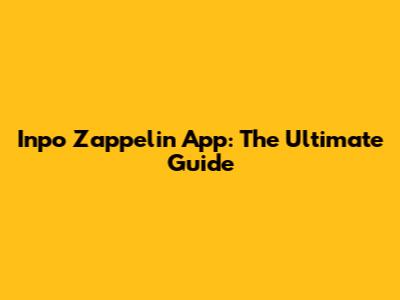 Inpo Zappelin App: The Ultimate Guide