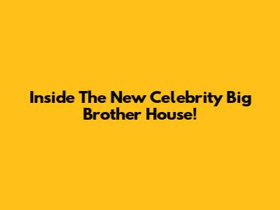 Inside The New Celebrity Big Brother House!
