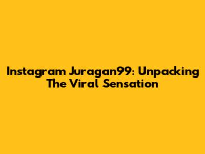 Instagram Juragan99: Unpacking The Viral Sensation