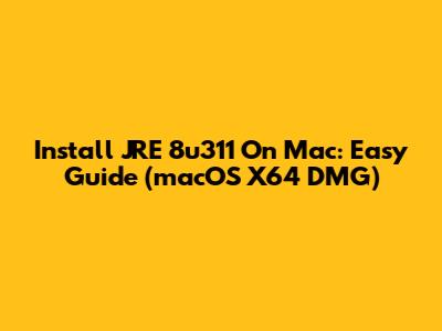 Install JRE 8u311 On Mac: Easy Guide (macOS X64 DMG)