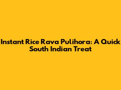 Instant Rice Rava Pulihora: A Quick South Indian Treat