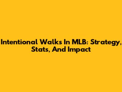 Intentional Walks In MLB: Strategy, Stats, And Impact