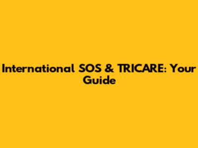 International SOS & TRICARE: Your Guide