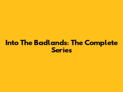 Into The Badlands: The Complete Series