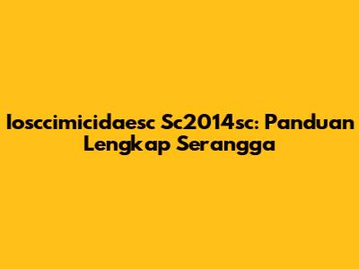 Iosccimicidaesc Sc2014sc: Panduan Lengkap Serangga