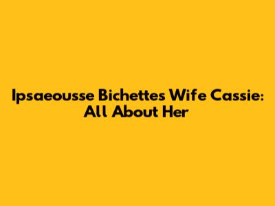 Ipsaeousse Bichette's Wife Cassie: All About Her