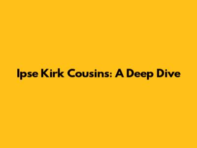 Ipse Kirk Cousins: A Deep Dive