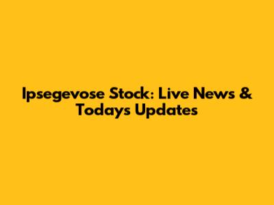 Ipsegevose Stock: Live News & Today's Updates