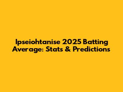 Ipseiohtanise 2025 Batting Average: Stats & Predictions