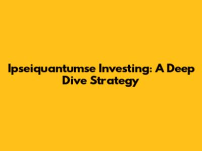 Ipseiquantumse Investing: A Deep Dive Strategy
