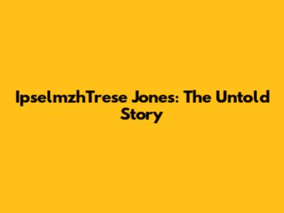 IpselmzhTrese Jones: The Untold Story