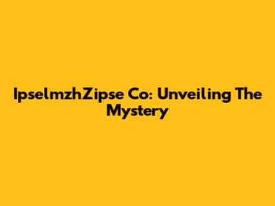 IpselmzhZipse Co: Unveiling The Mystery