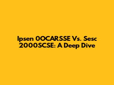 Ipsen 0OCARSSE Vs. Sesc 2000SCSE: A Deep Dive