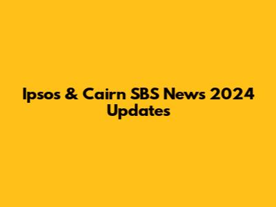 Ipsos & Cairn SBS News 2024 Updates
