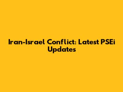 Iran-Israel Conflict: Latest PSEi Updates