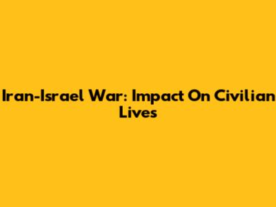 Iran-Israel War: Impact On Civilian Lives
