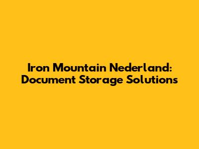 Iron Mountain Nederland: Document Storage Solutions