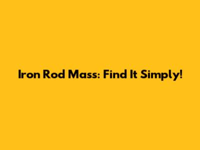 Iron Rod Mass: Find It Simply!