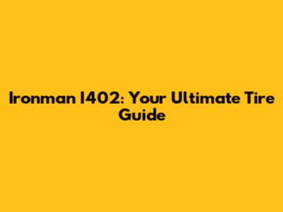 Ironman I402: Your Ultimate Tire Guide