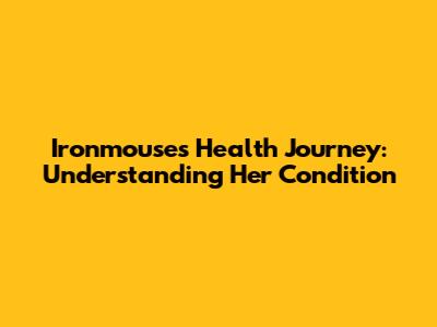 Ironmouse's Health Journey: Understanding Her Condition