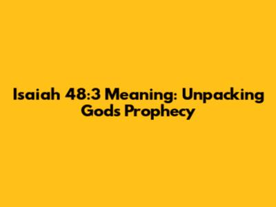 Isaiah 48:3 Meaning: Unpacking God's Prophecy