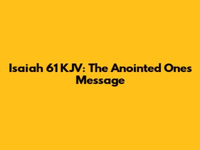 Isaiah 61 KJV: The Anointed One's Message
