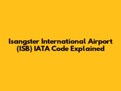 Isangster International Airport (ISB) IATA Code Explained