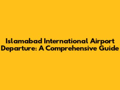 Islamabad International Airport Departure: A Comprehensive Guide