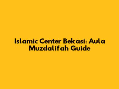 Islamic Center Bekasi: Aula Muzdalifah Guide