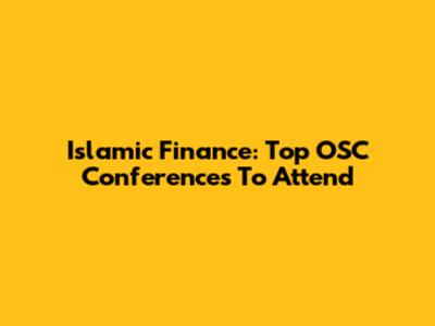 Islamic Finance: Top OSC Conferences To Attend
