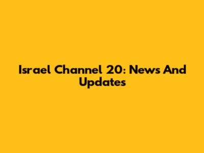 Israel Channel 20: News And Updates