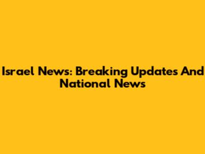 Israel News: Breaking Updates And National News