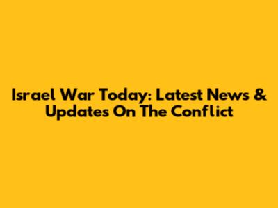Israel War Today: Latest News & Updates On The Conflict