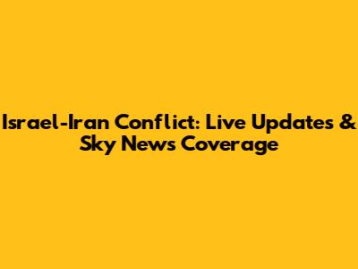Israel-Iran Conflict: Live Updates & Sky News Coverage