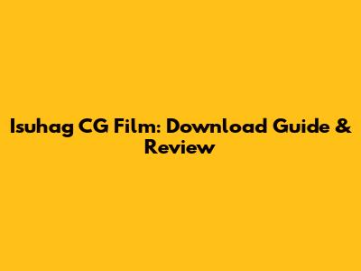 Isuhag CG Film: Download Guide & Review