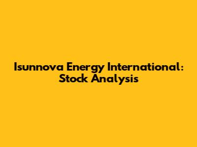 Isunnova Energy International: Stock Analysis