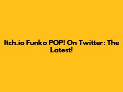 Itch.io Funko POP! On Twitter: The Latest!