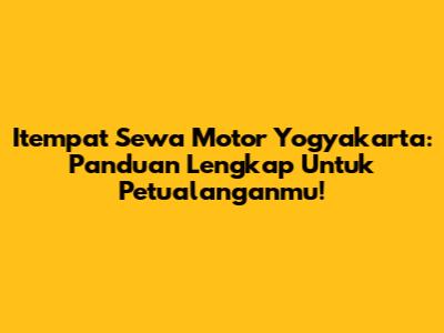 Itempat Sewa Motor Yogyakarta: Panduan Lengkap Untuk Petualanganmu!