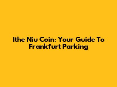 Ithe Niu Coin: Your Guide To Frankfurt Parking