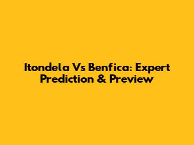Itondela Vs Benfica: Expert Prediction & Preview