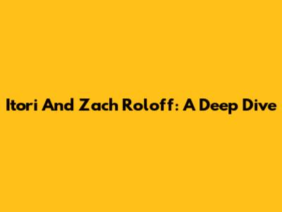 Itori And Zach Roloff: A Deep Dive