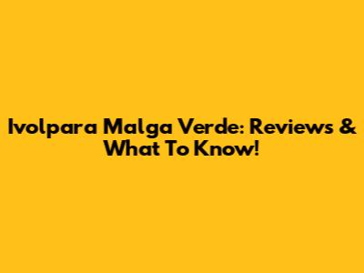 Ivolpara Malga Verde: Reviews & What To Know!
